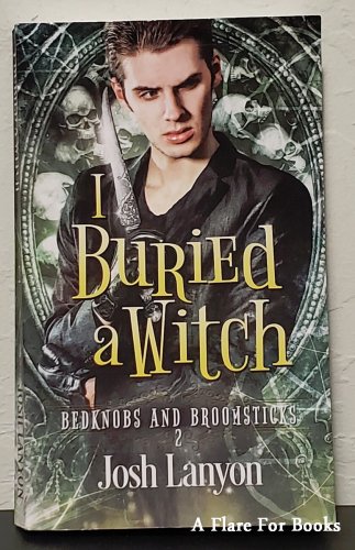 I Buried a Witch: Bedknobs and Broomsticks vol. 2 by Josh Lanyon