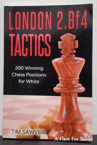 London 2. Bf4 Tactics : 200 Winning Chess Positions for White by Tim Sawyer