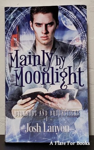 Mainly by Moonlight : Bedknobs and Broomsticks vol. 1 by Josh Lanyon