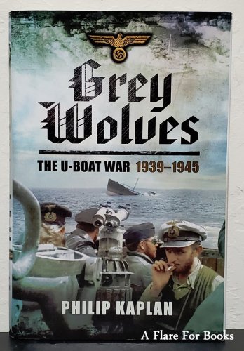 Grey Wolves : The U-Boat War 1939-1945 by Philip Kaplan - 1st Hb Edn