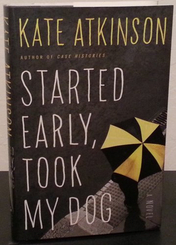 Started Early, Took My Dog by Kate Atkinson - Signed 1st Hb. Edn.