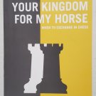Your Kingdom for My Horse : When to Exchange in Chess by Andrew Soltis -1st Pb
