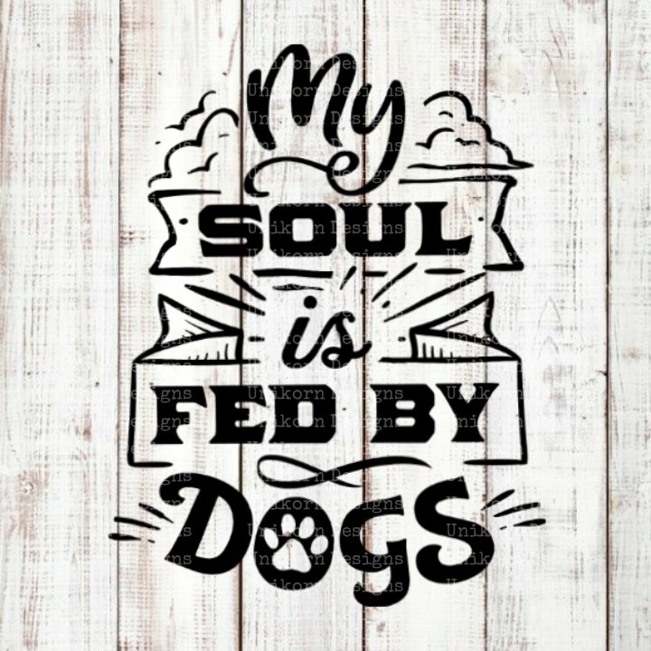 My Soul Fed By Dog Design 1 SVG EPS DXF PNG Silhouette Cut Files Cricut Vector Graphic Clipart