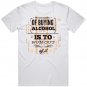 T-Shirt Top Funny Quote The Main Purpose Of Alcohol Is To Run Out Of It  #14 #39150737