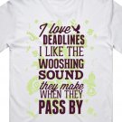 T-Shirt Top Funny Quote I Love Deadlines I Like The Whooshing Sound They Make #16 #39150742
