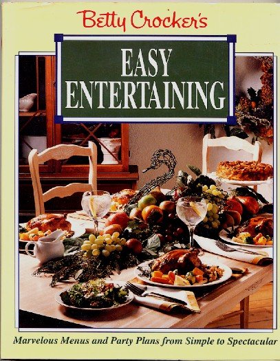 Betty Crocker Easy Entertaining Recipes Menus Party Plans ...