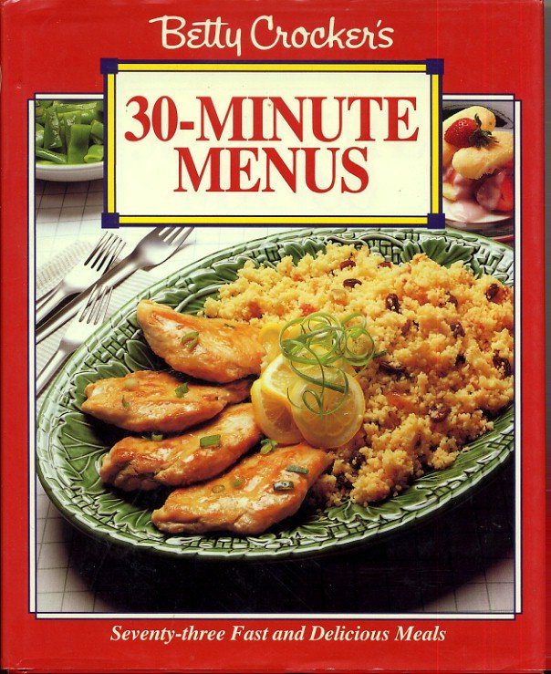 Betty Crocker 30 Minute Menus 73 Fast Easy Meals Dinner ...