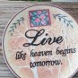 Samseo Design Live Like Heaven Begins Tommorrow Plate Decorative 4.5" Flowers