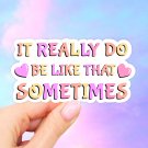 It really do be like that sometimes Stickers, Vinyl, Aesthetic stickers, water bottle sticker