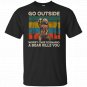 Go Outside Worst Case Scenario A Bear Kills You T-Shirt