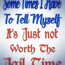 T-Shirt Funny saying "Sometimes I have to tell myself. It's just not worth the jail time"