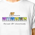T-Shirt: HEISENBERG UNCERTAINTY PRINCIPLE / (tshirt tee top) funny science geek periodic table