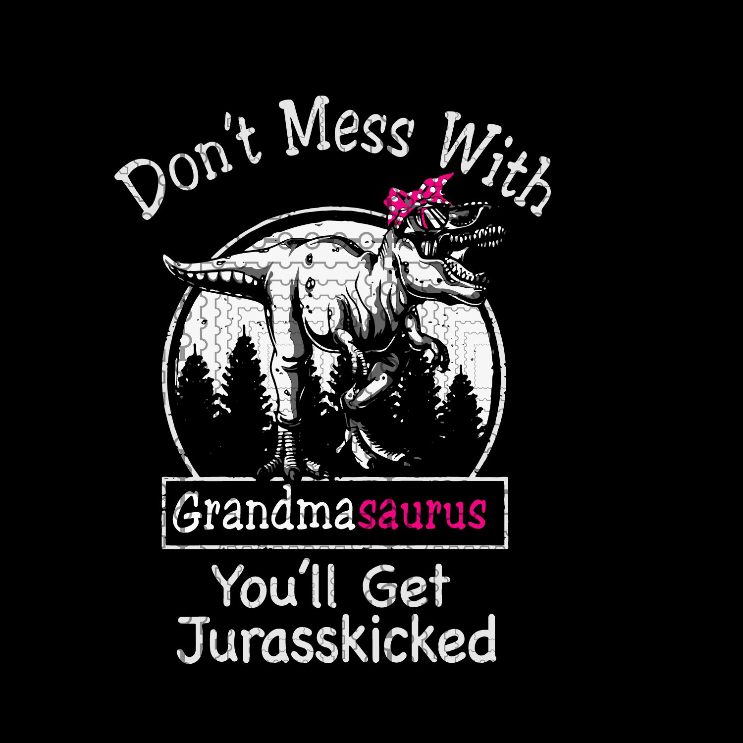 Don't Mess With Grandmasaurus You'll Get Jurasskicked SVG, PNG, DXF