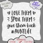 Love Them Spoil, Them Give Them Back, Auntlife Shirt design, Aunt Life svg, Aunt Shirt png