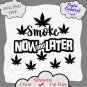 Smoke Now and later svg, weed leaf svg, pot leaf svg, marijuana svg, smoke svg, weed smoke SVG