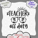 Teacher Off Duty Svg png jpg dxf, Summer Quote Svg, Vacation Svg, Teacher Life Shirt Svg