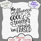 The influence of a good teacher can never be erased SVG Cut File, school svg, teacher svg