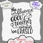 The influence of a good teacher can never be erased SVG Cut File, school svg, teacher svg