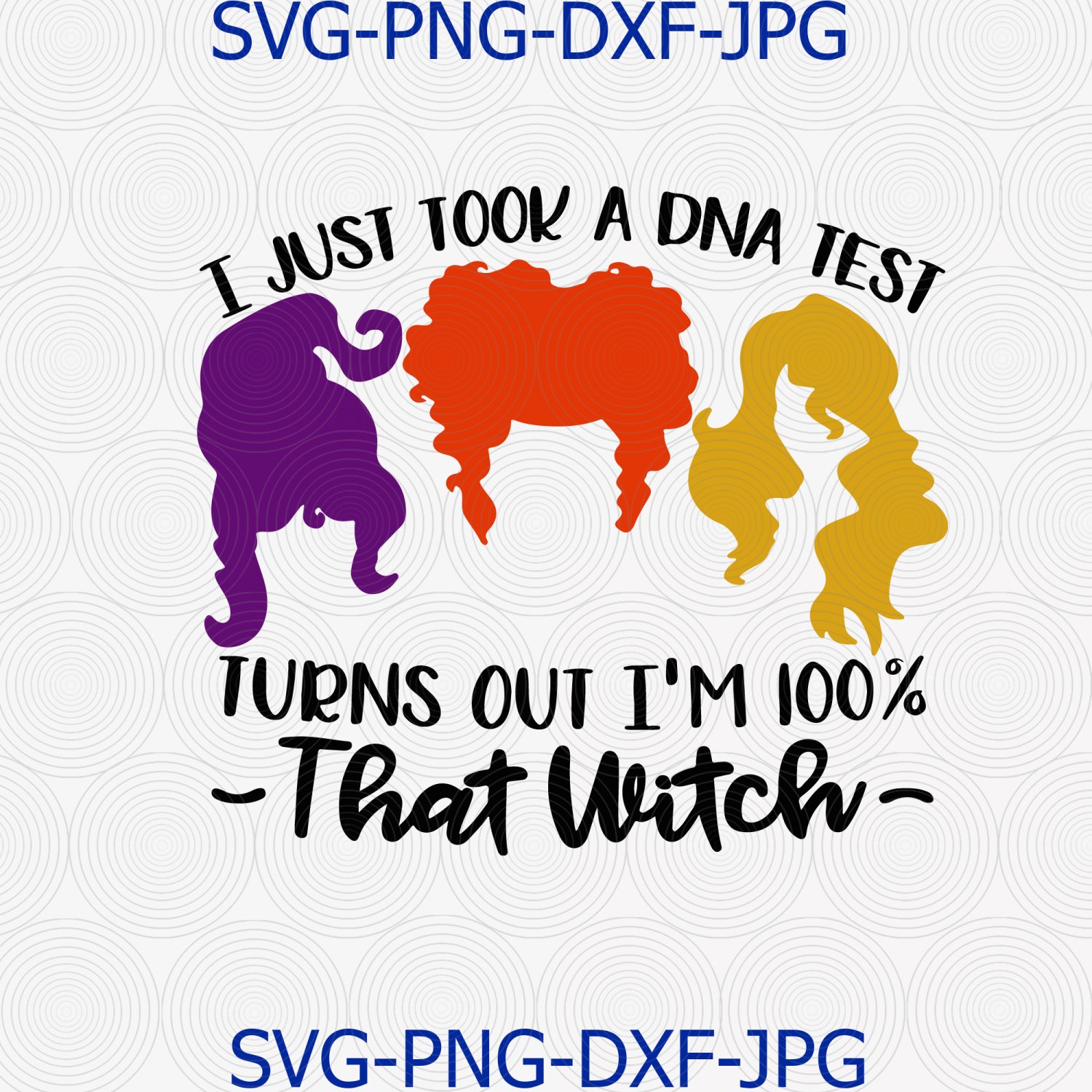 I Just Took A DNA Test Turns Out I'm 100% That Witch Sanderson Sisters Hocus Pocus SVG
