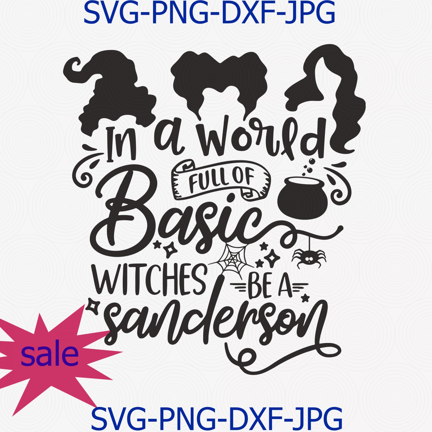 In A World Full Of Basic Witches Be A Sanderson Svg Png Cut File, Halloween Party Svg