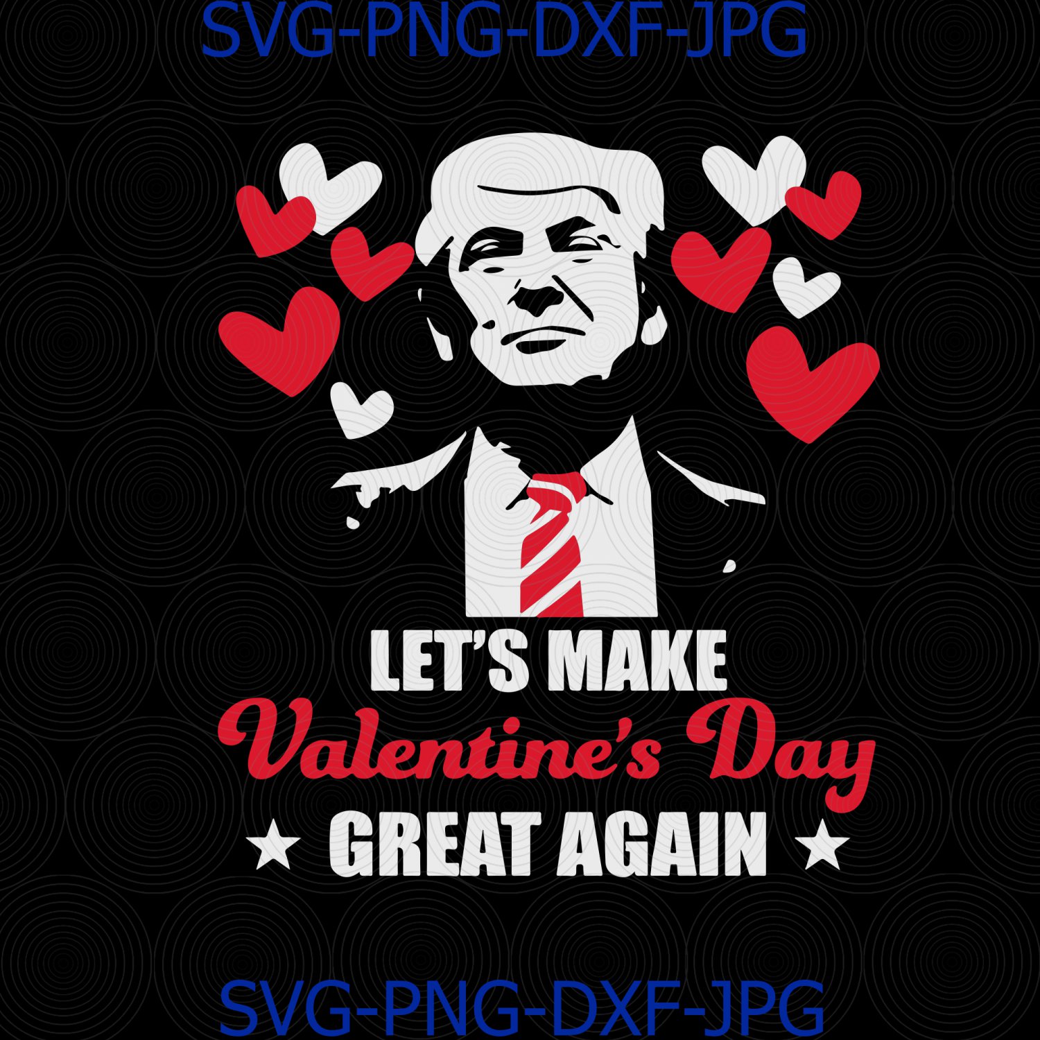 Let's Make Valentine's Day Great Again, Funny Trump 2020, American Quotes,Cutting File