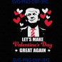 Let's Make Valentine's Day Great Again, Funny Trump 2020, American Quotes,Cutting File