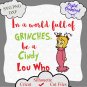 In a World full of Grinches be a Cindy Lou Who digital file, Christmas svg, grinch cut file