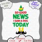 Buddy the Elf Movie Quote So Good News I Saw A Dog Today SVG, Elf svg silhouette