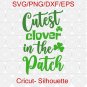 Cutest Clover In The Patch svg, Cutest clover SVG, St. Patricks girl shirt design for shirt
