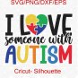 I Love Someone With Autism SVG, Autism Puzzle Heart, Autism SVG, Svg Files Cricut, Silhouette