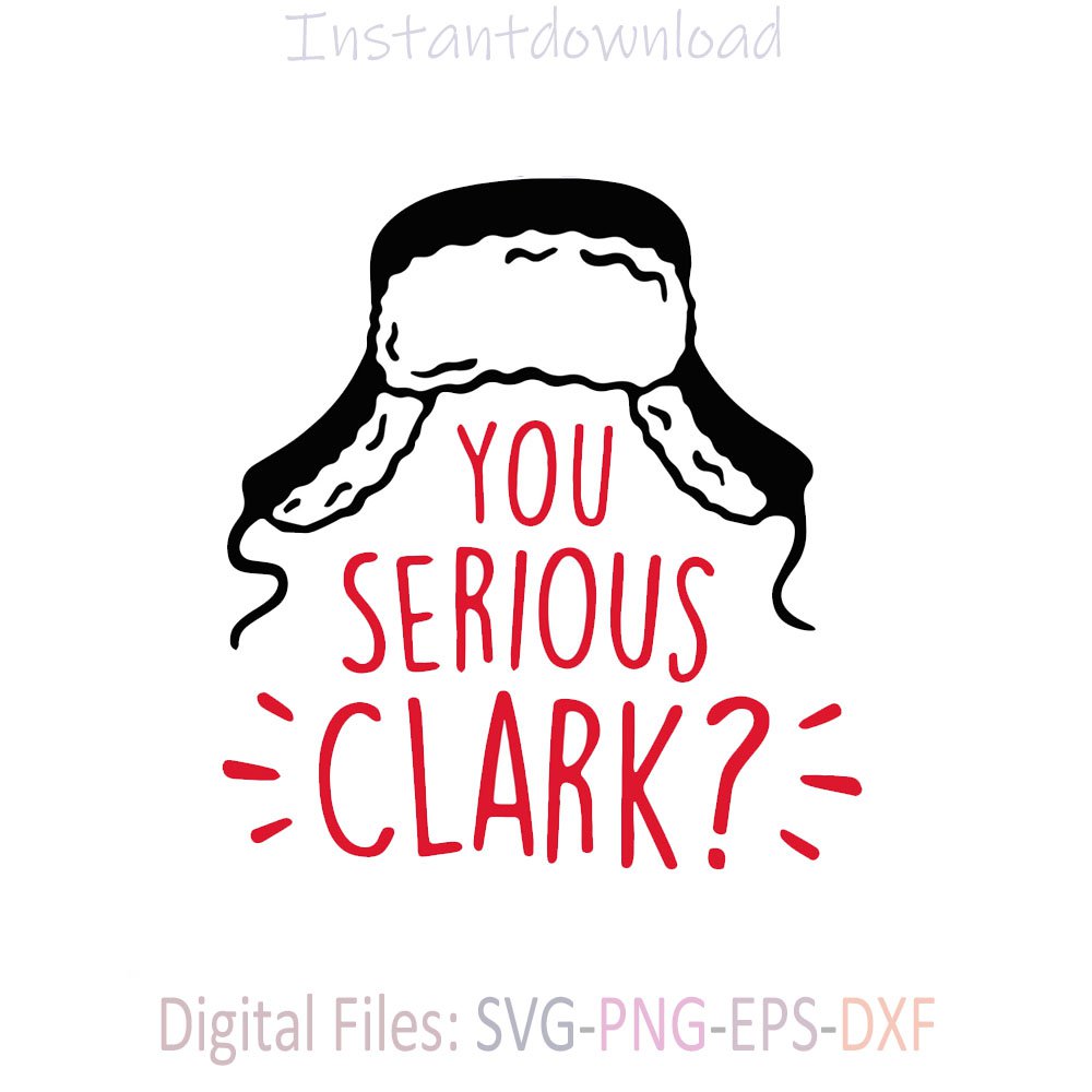 You Serious Clark SVG Design, funny Christmas svg, cricut, instantdownload