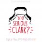 You Serious Clark SVG Design, funny Christmas svg, cricut, instantdownload