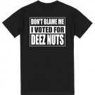 DON'T BLAME ME I VOTED FOR DEEZ NUTS T-SHIRT