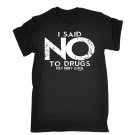I Said No To Drugs They Didnt Listen MENS T-SHIRT tee birthday funny