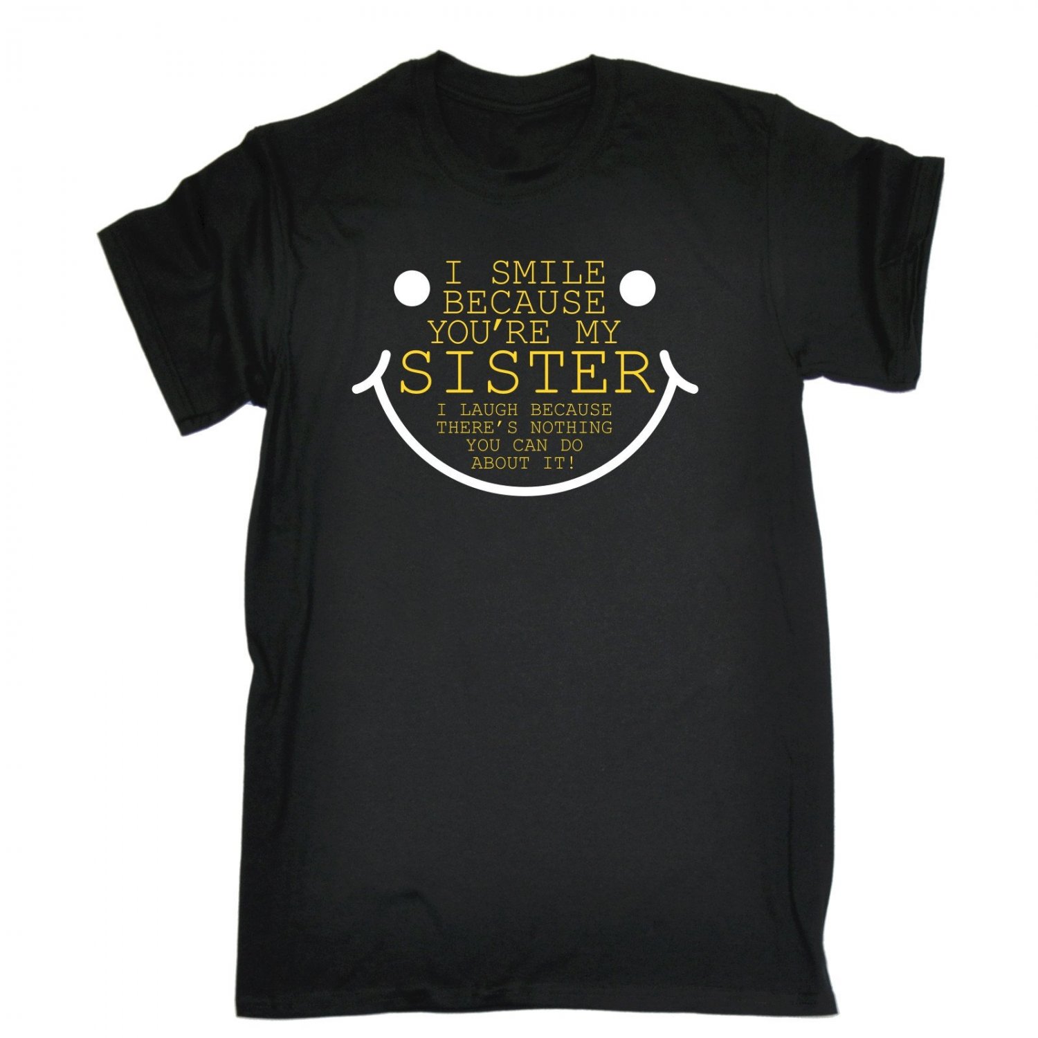 I Smile Because You Are My Sister T-SHIRT Joke Bro Brother