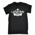 Legends Are Born In March T-SHIRT birthday Month