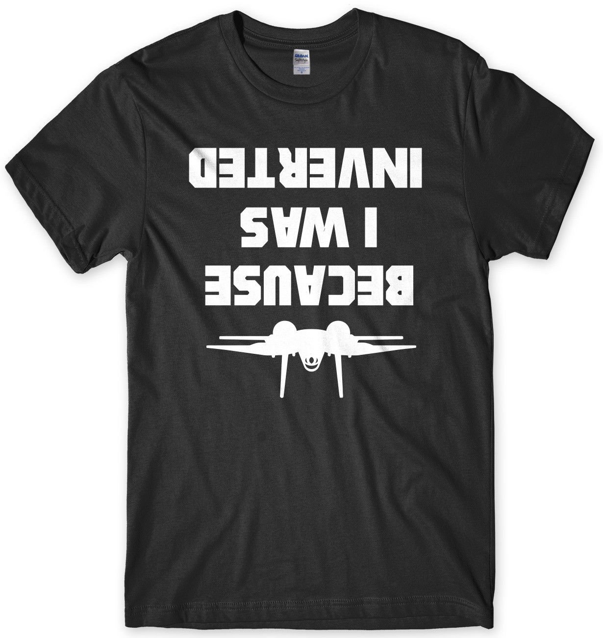 Because I Was Inverted Mens Funny Unisex T-Shirt Gildan G500