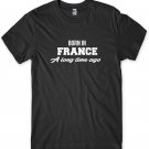 Born In France A Long Time Ago Funny Mens Unisex T-Shirt Gildan G500