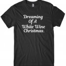 Dreaming Of A White Wine Christmas Mens Funny Unisex Christmas T-Shirt Gildan G500
