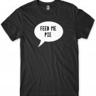 Feed Me Pie Funny Mens Unisex T-Shirt Gildan G500