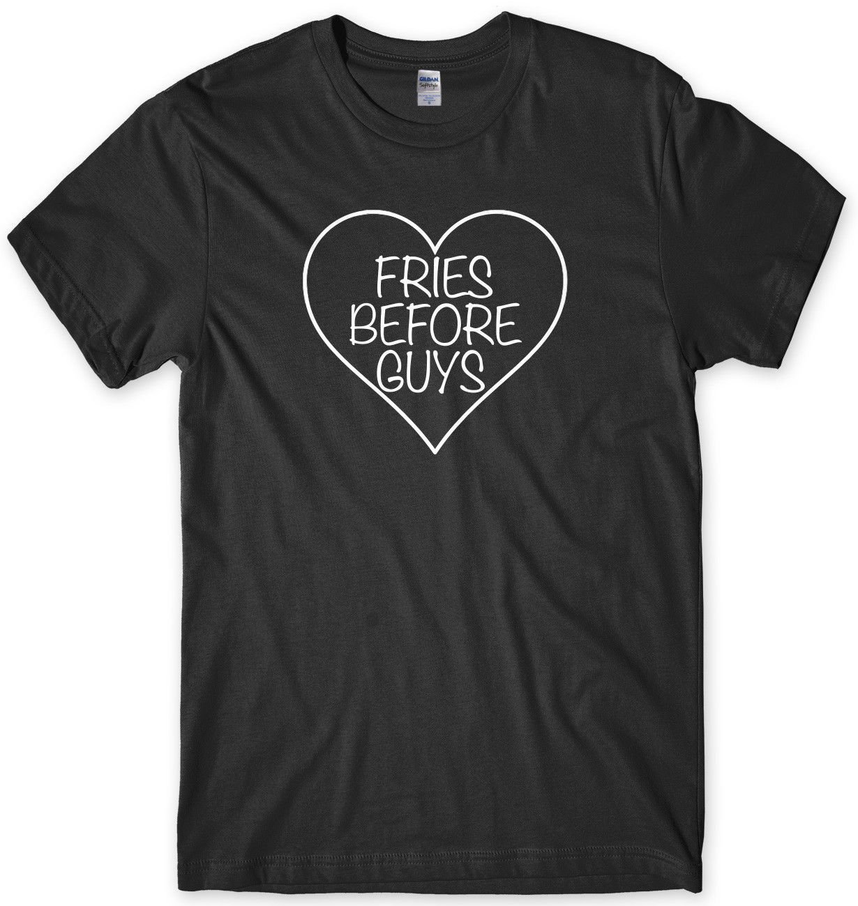 Fries Before Guys Funny Mens Unisex T-Shirt Gildan G500
