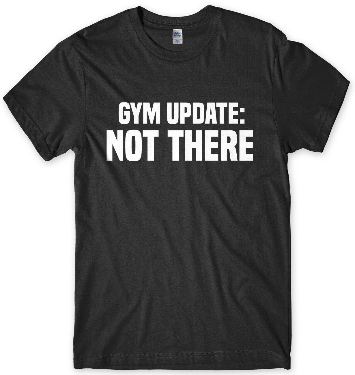 Gym Update Not There Mens Funny Unisex T-Shirt Gildan G500