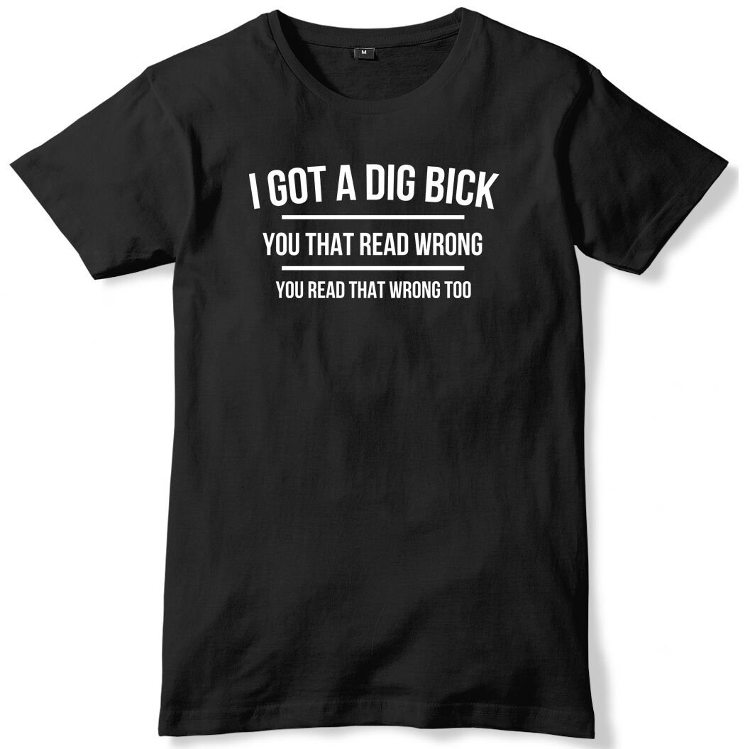 I Got A Dig Bick Mens Funny Unisex T-Shirt Gildan G500