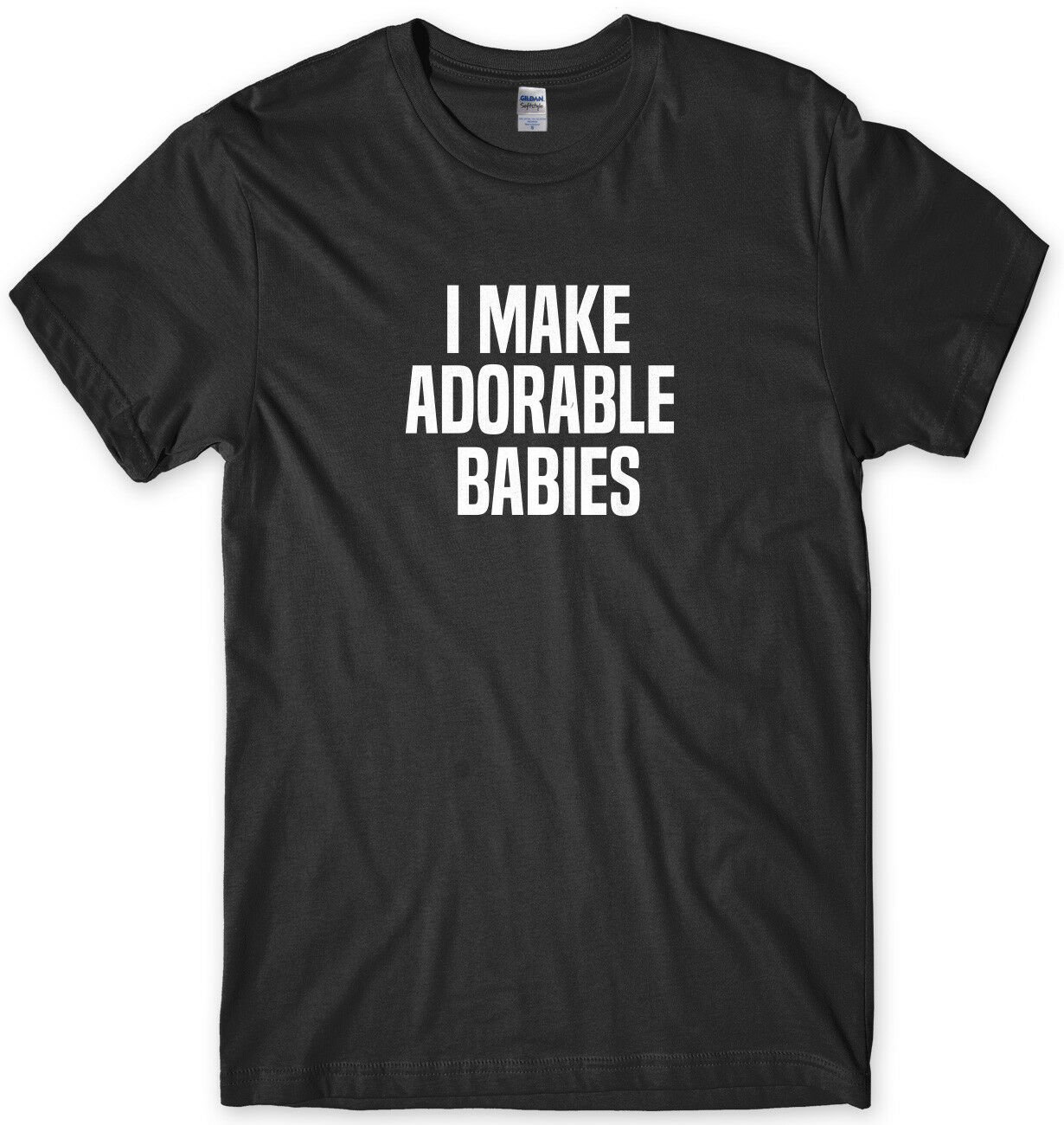 I Make Adorable Babies Funny Mens Unisex T-Shirt Gildan G500