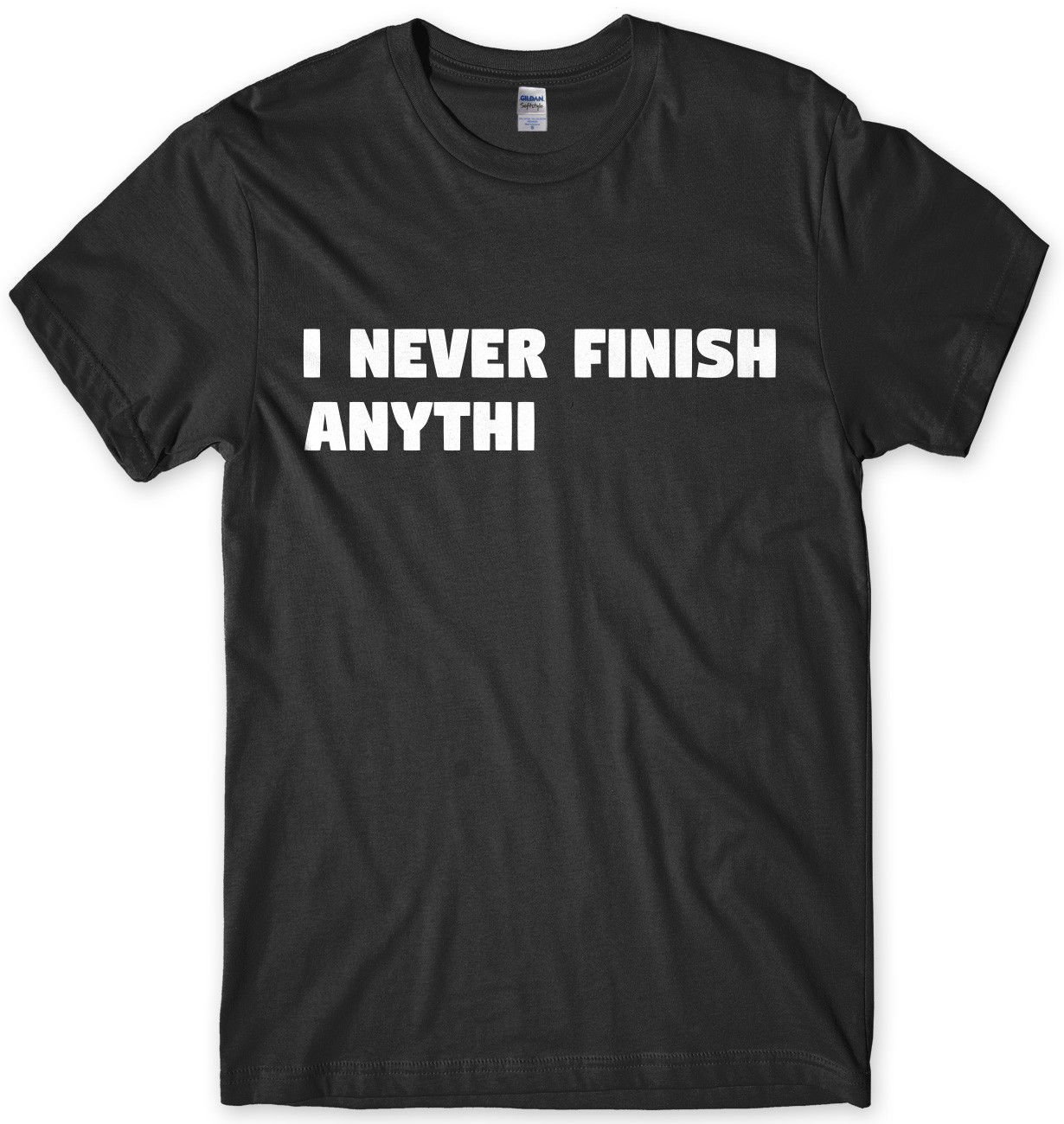 I Never Finish Anythi Funny Mens Unisex T-Shirt Gildan G500