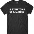 5 Symptoms Of Laziness Funny Mens Unisex T-Shirt Gildan G500 Tee