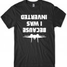 Because I Was Inverted Mens Funny Unisex T-Shirt Gildan G500 Tee