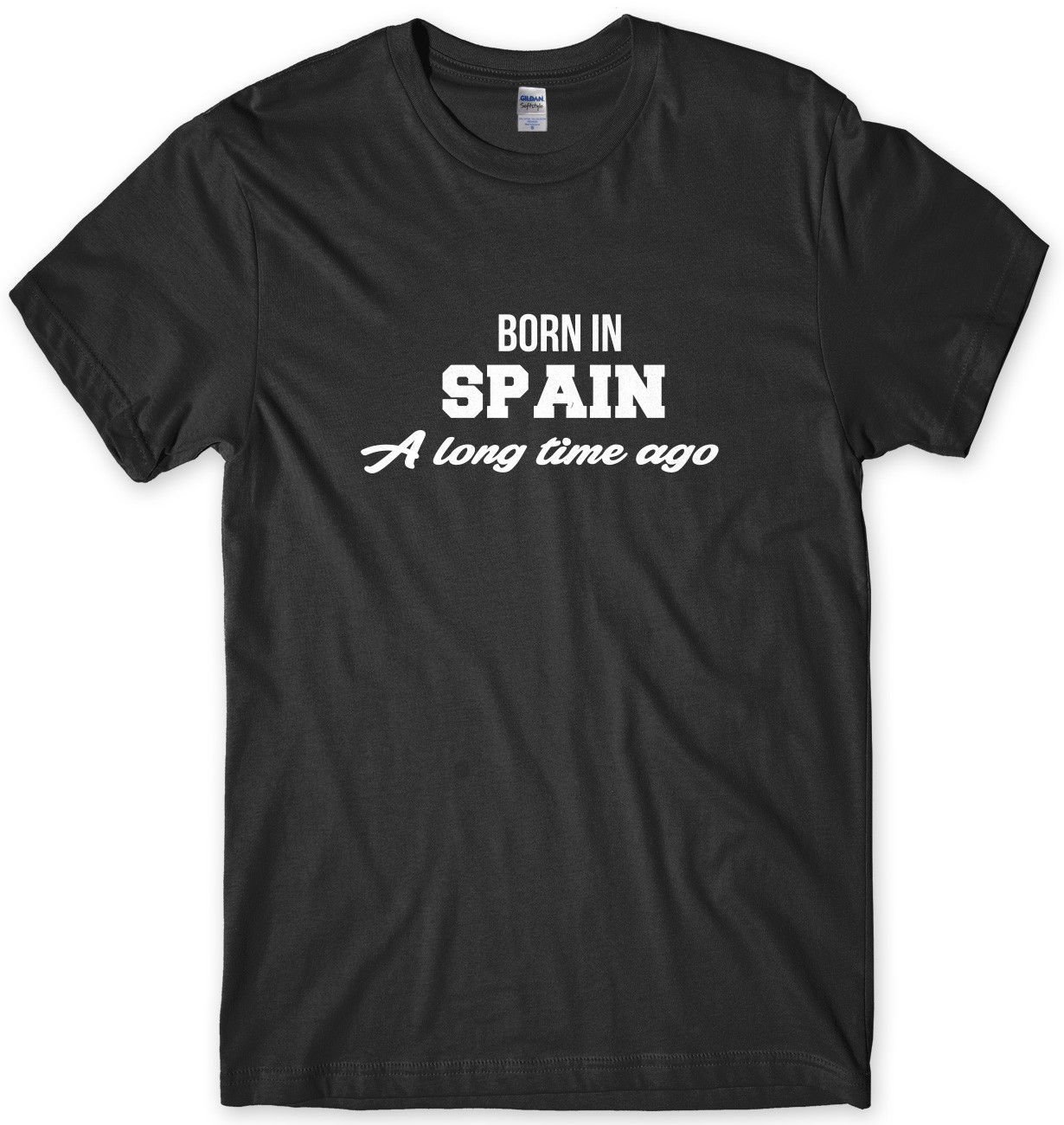 Born In Spain A Long Time Ago Funny Mens Unisex T-Shirt Gildan G500 Tee