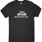 Born In Spain A Long Time Ago Funny Mens Unisex T-Shirt Gildan G500 Tee