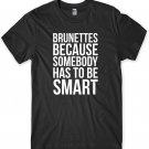 Brunettes Because Somebody Has To Be Smart Mens Funny Unisex T-Shirt Gildan G500 Tee